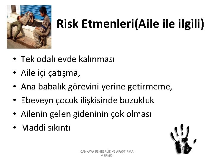 Risk Etmenleri(Aile ilgili) • • • Tek odalı evde kalınması Aile içi çatışma, Ana