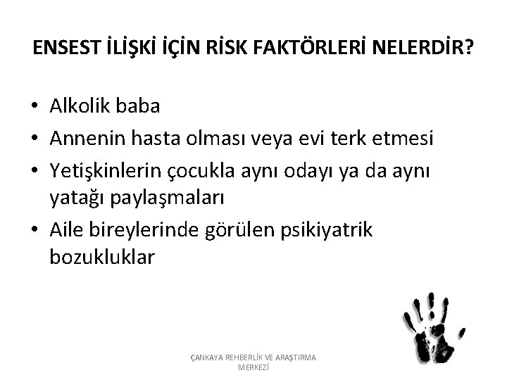 ENSEST İLİŞKİ İÇİN RİSK FAKTÖRLERİ NELERDİR? • Alkolik baba • Annenin hasta olması veya