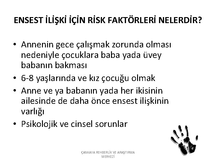 ENSEST İLİŞKİ İÇİN RİSK FAKTÖRLERİ NELERDİR? • Annenin gece çalışmak zorunda olması nedeniyle çocuklara