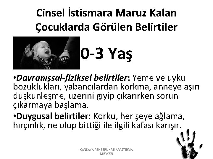 Cinsel İstismara Maruz Kalan Çocuklarda Görülen Belirtiler 0 -3 Yaş • Davranışsal-fiziksel belirtiler: Yeme