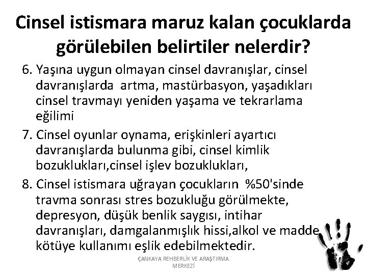 Cinsel istismara maruz kalan çocuklarda görülebilen belirtiler nelerdir? 6. Yaşına uygun olmayan cinsel davranışlar,