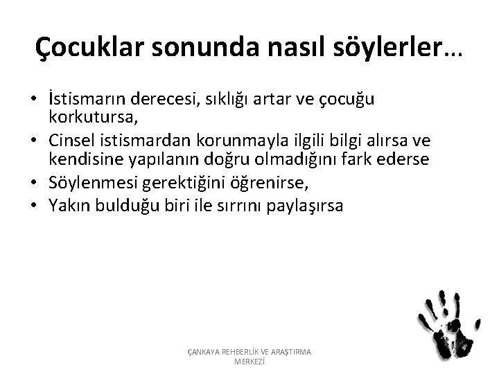 Çocuklar sonunda nasıl söylerler… • İstismarın derecesi, sıklığı artar ve çocuğu korkutursa, • Cinsel