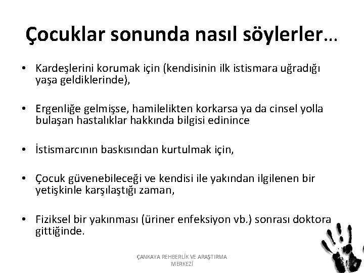 Çocuklar sonunda nasıl söylerler… • Kardeşlerini korumak için (kendisinin ilk istismara uğradığı yaşa geldiklerinde),