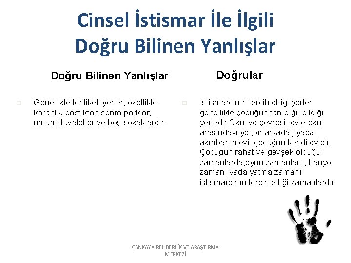 Cinsel İstismar İle İlgili Doğru Bilinen Yanlışlar p Genellikle tehlikeli yerler, özellikle karanlık bastıktan