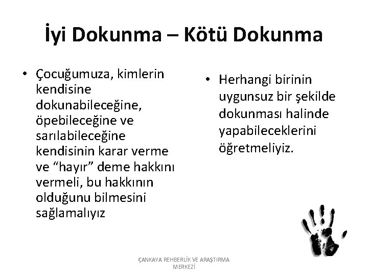 İyi Dokunma – Kötü Dokunma • Çocuğumuza, kimlerin kendisine dokunabileceğine, öpebileceğine ve sarılabileceğine kendisinin