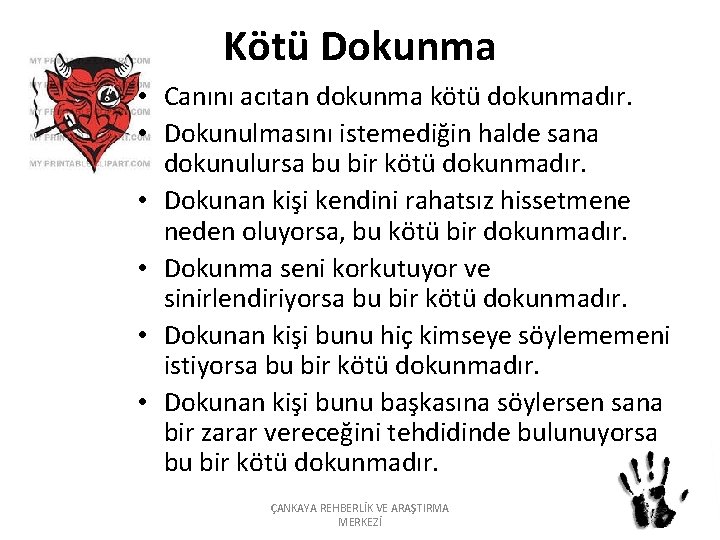 Kötü Dokunma • Canını acıtan dokunma kötü dokunmadır. • Dokunulmasını istemediğin halde sana dokunulursa