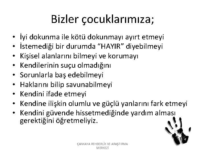 Bizler çocuklarımıza; • • • İyi dokunma ile kötü dokunmayı ayırt etmeyi İstemediği bir