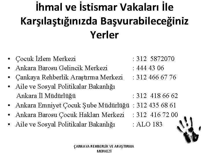 İhmal ve İstismar Vakaları İle Karşılaştığınızda Başvurabileceğiniz Yerler • • Çocuk İzlem Merkezi Ankara