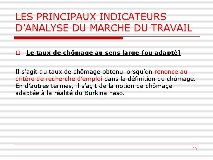 LES PRINCIPAUX INDICATEURS D’ANALYSE DU MARCHE DU TRAVAIL o Le taux de chômage au