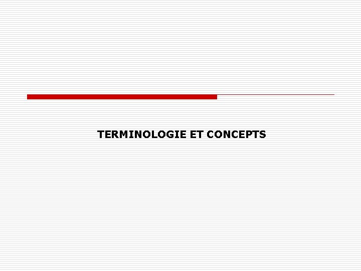 TERMINOLOGIE ET CONCEPTS 