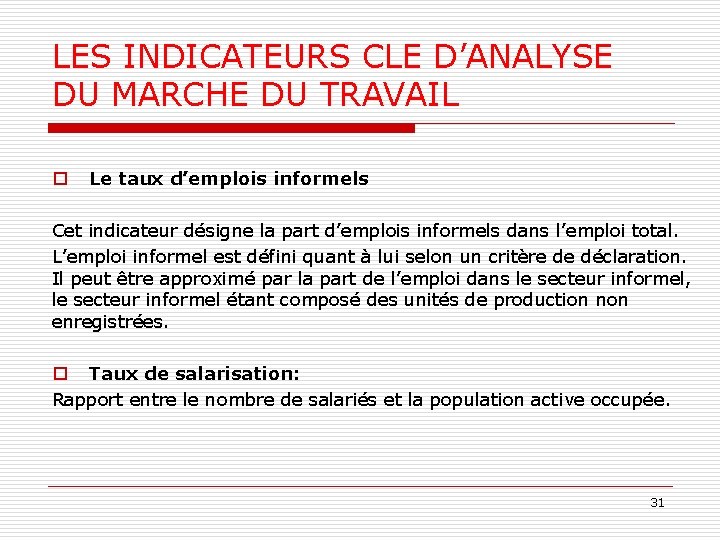 LES INDICATEURS CLE D’ANALYSE DU MARCHE DU TRAVAIL o Le taux d’emplois informels Cet