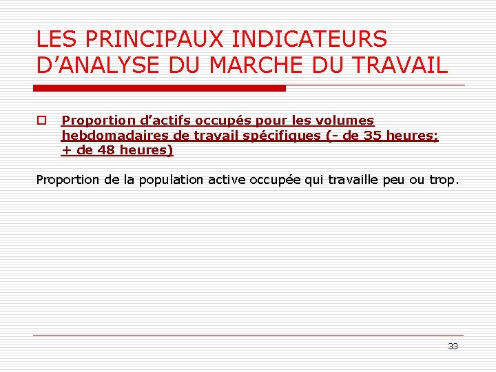 LES PRINCIPAUX INDICATEURS D’ANALYSE DU MARCHE DU TRAVAIL o Proportion d’actifs occupés pour les