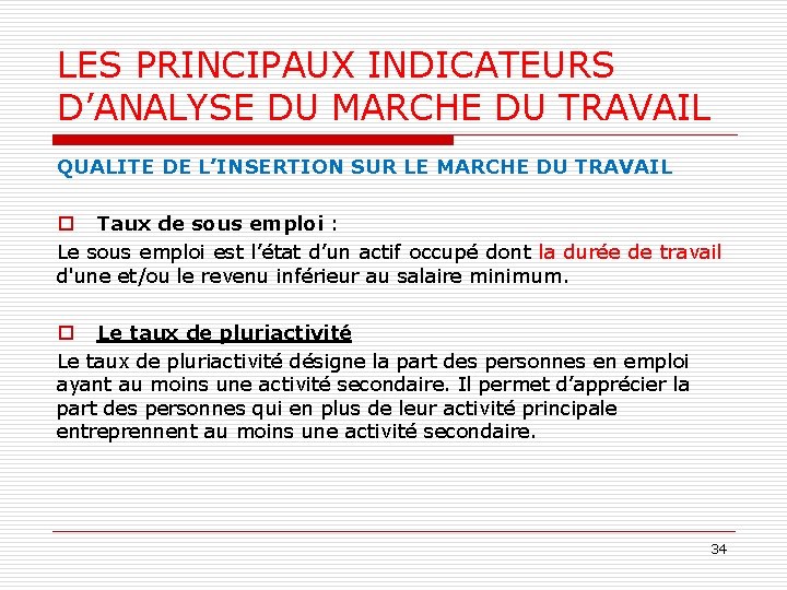 LES PRINCIPAUX INDICATEURS D’ANALYSE DU MARCHE DU TRAVAIL QUALITE DE L’INSERTION SUR LE MARCHE