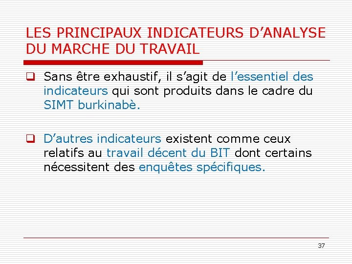 LES PRINCIPAUX INDICATEURS D’ANALYSE DU MARCHE DU TRAVAIL q Sans être exhaustif, il s’agit