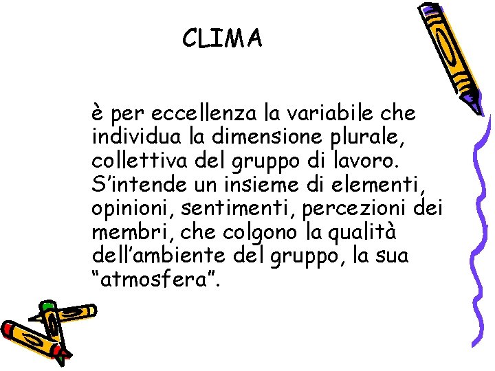 CLIMA è per eccellenza la variabile che individua la dimensione plurale, collettiva del gruppo