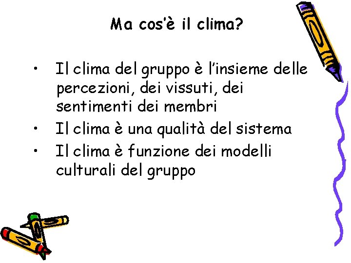 Ma cos’è il clima? • • • Il clima del gruppo è l’insieme delle