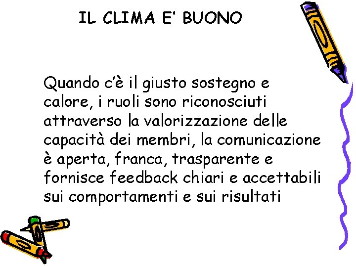 IL CLIMA E’ BUONO Quando c’è il giusto sostegno e calore, i ruoli sono