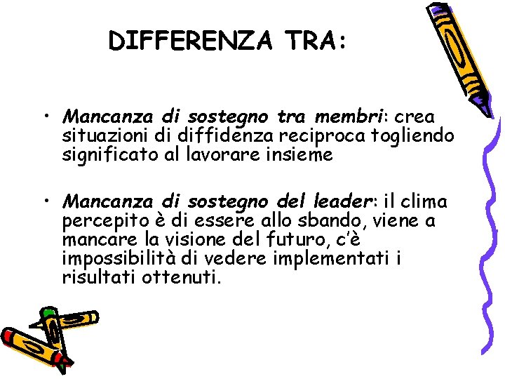 DIFFERENZA TRA: • Mancanza di sostegno tra membri: crea situazioni di diffidenza reciproca togliendo