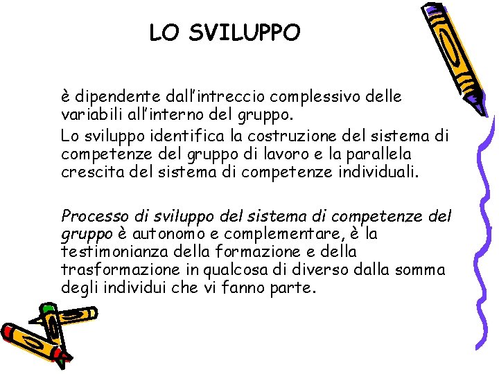 LO SVILUPPO è dipendente dall’intreccio complessivo delle variabili all’interno del gruppo. Lo sviluppo identifica