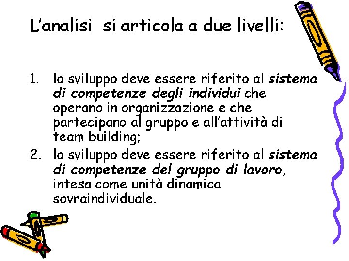 L’analisi si articola a due livelli: 1. lo sviluppo deve essere riferito al sistema