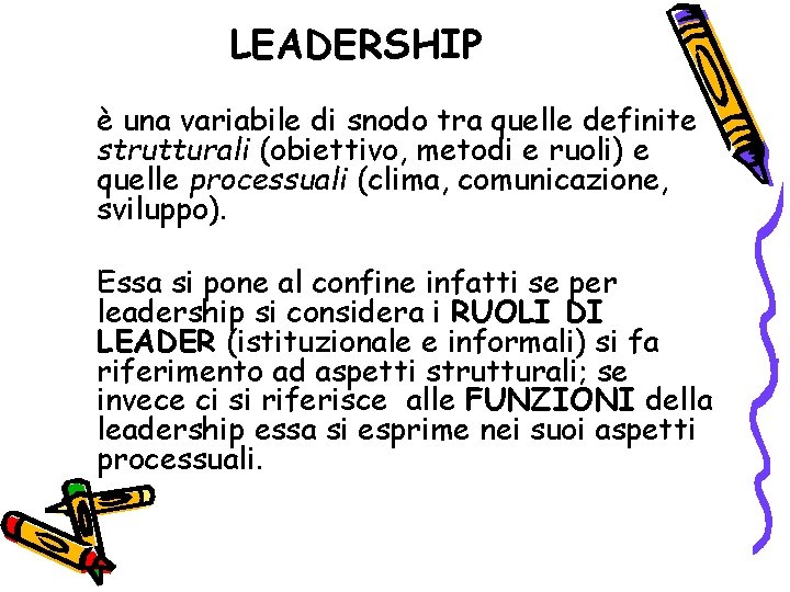 LEADERSHIP è una variabile di snodo tra quelle definite strutturali (obiettivo, metodi e ruoli)