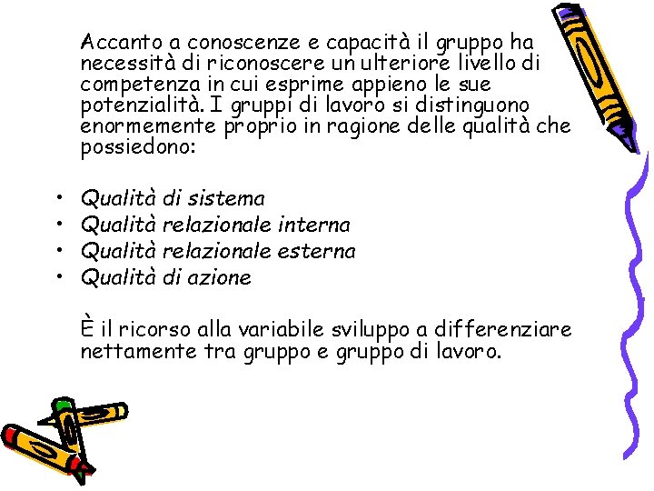 Accanto a conoscenze e capacità il gruppo ha necessità di riconoscere un ulteriore livello