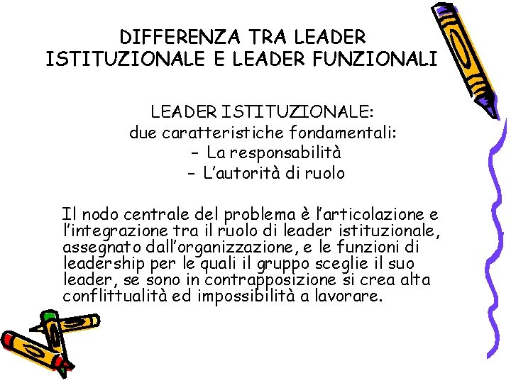 DIFFERENZA TRA LEADER ISTITUZIONALE E LEADER FUNZIONALI LEADER ISTITUZIONALE: due caratteristiche fondamentali: – La