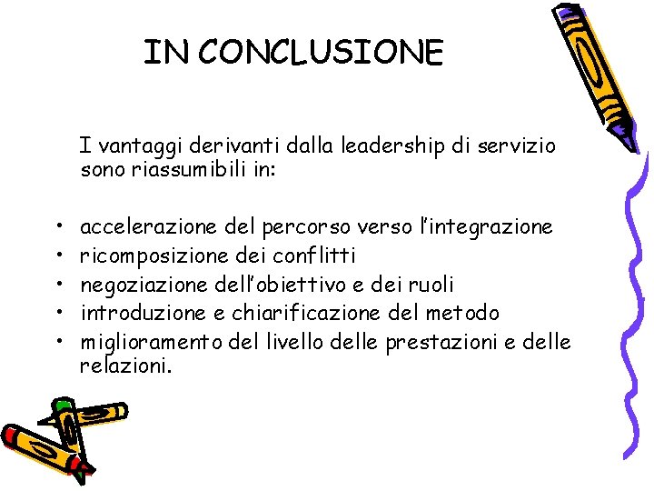 IN CONCLUSIONE I vantaggi derivanti dalla leadership di servizio sono riassumibili in: • •