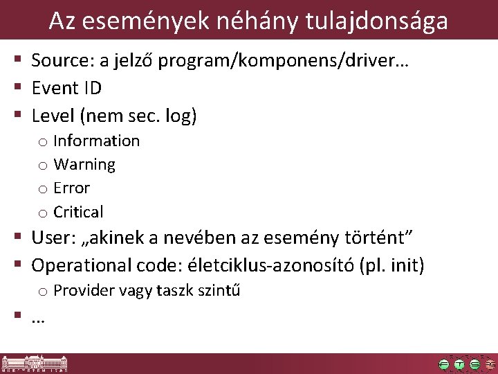 Az események néhány tulajdonsága § Source: a jelző program/komponens/driver… § Event ID § Level Az események néhány tulajdonsága § Source: a jelző program/komponens/driver… § Event ID § Level