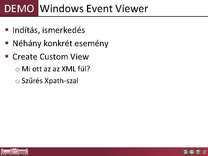 DEMO Windows Event Viewer § Indítás, ismerkedés § Néhány konkrét esemény § Create Custom DEMO Windows Event Viewer § Indítás, ismerkedés § Néhány konkrét esemény § Create Custom