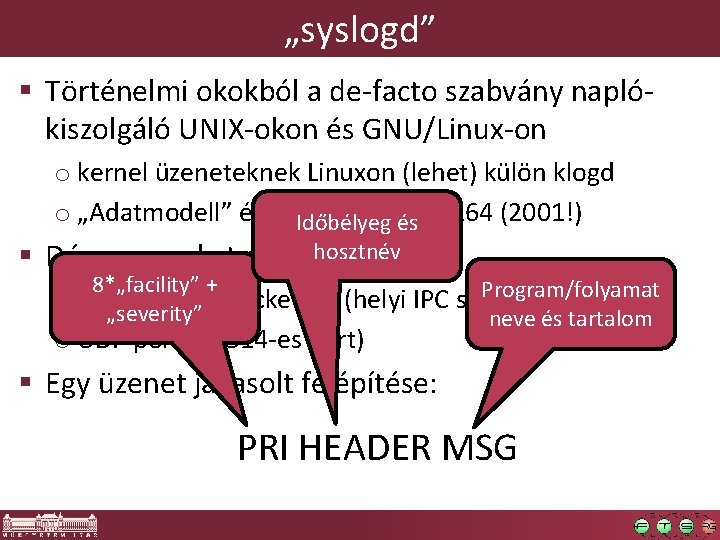 „syslogd” § Történelmi okokból a de-facto szabvány naplókiszolgáló UNIX-okon és GNU/Linux-on o kernel üzeneteknek „syslogd” § Történelmi okokból a de-facto szabvány naplókiszolgáló UNIX-okon és GNU/Linux-on o kernel üzeneteknek