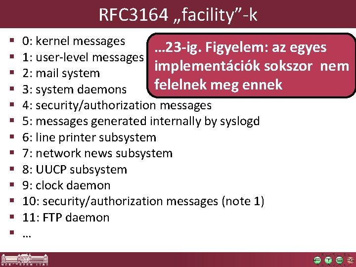 RFC 3164 „facility”-k § § § § 0: kernel messages … 23 -ig. Figyelem: RFC 3164 „facility”-k § § § § 0: kernel messages … 23 -ig. Figyelem: