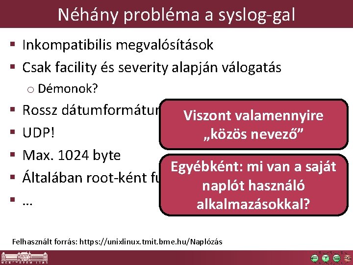 Néhány probléma a syslog-gal § Inkompatibilis megvalósítások § Csak facility és severity alapján válogatás Néhány probléma a syslog-gal § Inkompatibilis megvalósítások § Csak facility és severity alapján válogatás