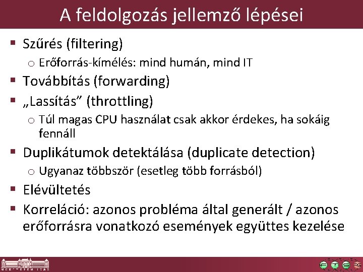 A feldolgozás jellemző lépései § Szűrés (filtering) o Erőforrás-kímélés: mind humán, mind IT § A feldolgozás jellemző lépései § Szűrés (filtering) o Erőforrás-kímélés: mind humán, mind IT §