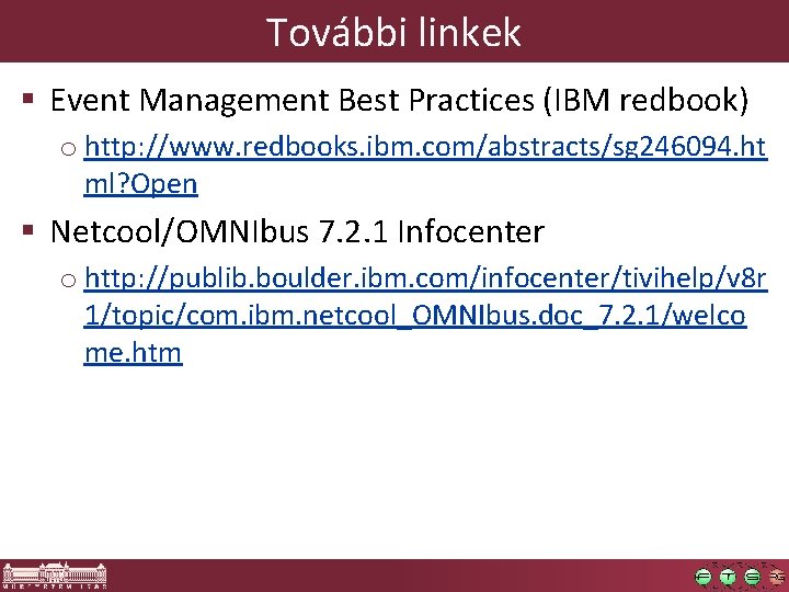 További linkek § Event Management Best Practices (IBM redbook) o http: //www. redbooks. ibm. További linkek § Event Management Best Practices (IBM redbook) o http: //www. redbooks. ibm.