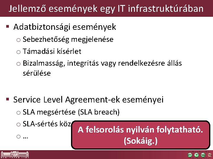 Jellemző események egy IT infrastruktúrában § Adatbiztonsági események o Sebezhetőség megjelenése o Támadási kísérlet Jellemző események egy IT infrastruktúrában § Adatbiztonsági események o Sebezhetőség megjelenése o Támadási kísérlet