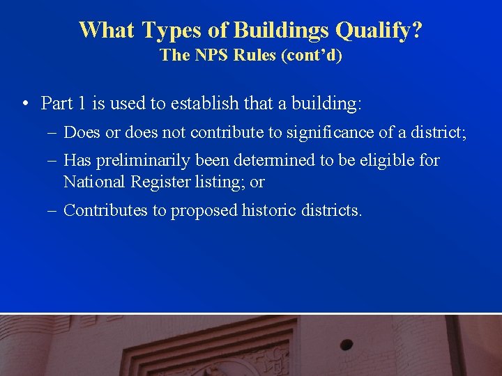 What Types of Buildings Qualify? The NPS Rules (cont’d) • Part 1 is used