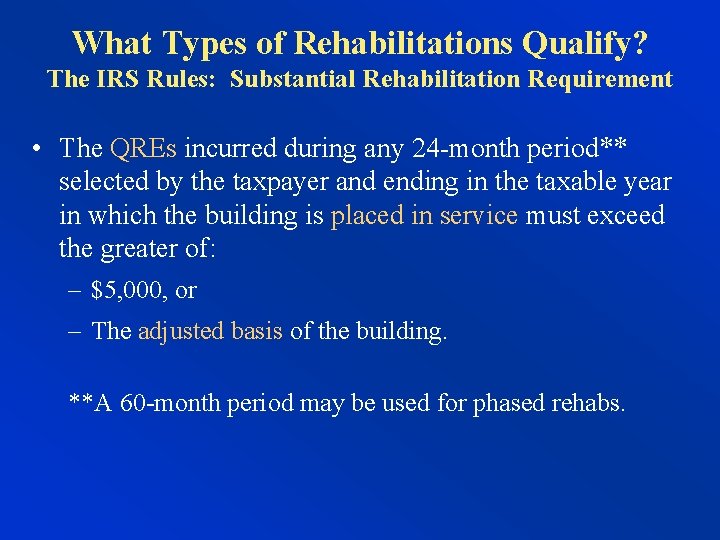 What Types of Rehabilitations Qualify? The IRS Rules: Substantial Rehabilitation Requirement • The QREs