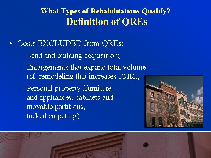 What Types of Rehabilitations Qualify? Definition of QREs • Costs EXCLUDED from QREs: –