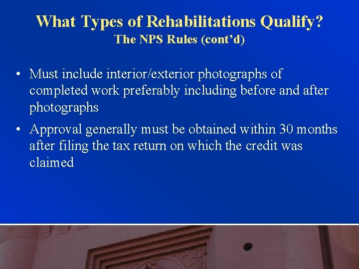 What Types of Rehabilitations Qualify? The NPS Rules (cont’d) • Must include interior/exterior photographs