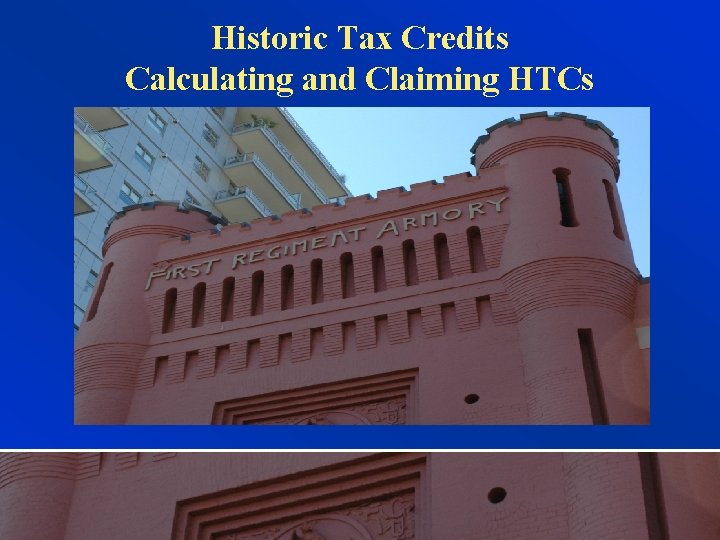 Historic Tax Credits Calculating and Claiming HTCs 