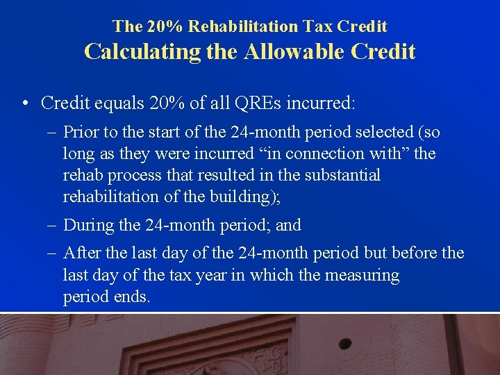 The 20% Rehabilitation Tax Credit Calculating the Allowable Credit • Credit equals 20% of