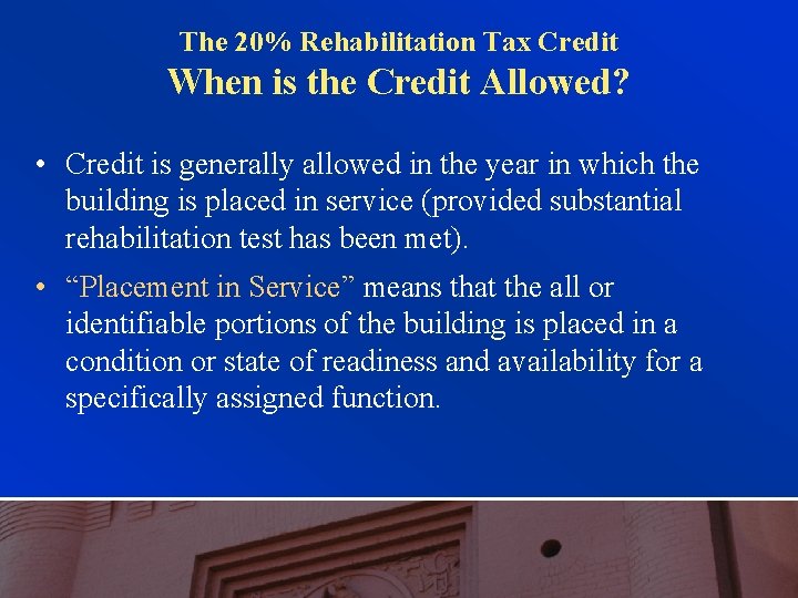 The 20% Rehabilitation Tax Credit When is the Credit Allowed? • Credit is generally