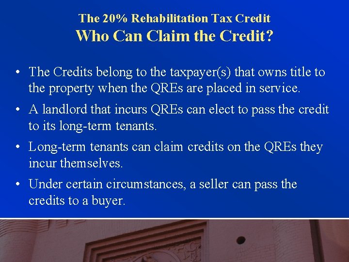 The 20% Rehabilitation Tax Credit Who Can Claim the Credit? • The Credits belong