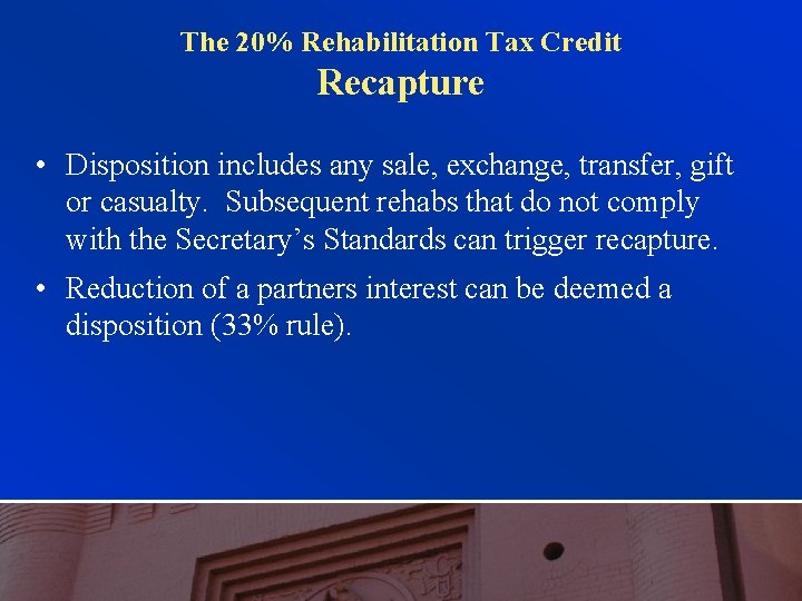 The 20% Rehabilitation Tax Credit Recapture • Disposition includes any sale, exchange, transfer, gift