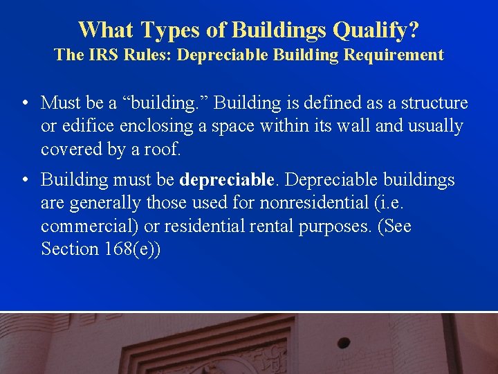 What Types of Buildings Qualify? The IRS Rules: Depreciable Building Requirement • Must be