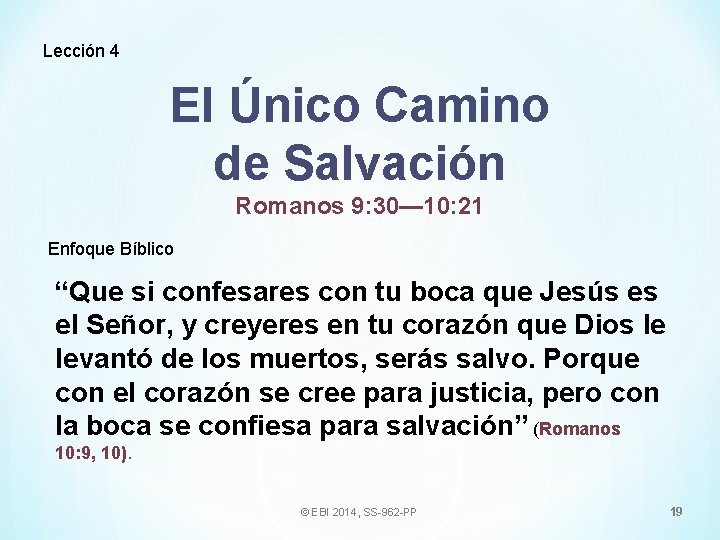 Lección 4 El Único Camino de Salvación Romanos 9: 30— 10: 21 Enfoque Bíblico