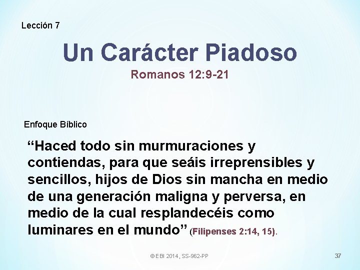 Lección 7 Un Carácter Piadoso Romanos 12: 9 -21 Enfoque Bíblico “Haced todo sin