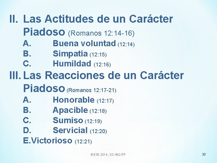 II. Las Actitudes de un Carácter Piadoso (Romanos 12: 14 -16) A. B. C.