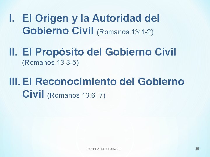 I. El Origen y la Autoridad del Gobierno Civil (Romanos 13: 1 -2) II.
